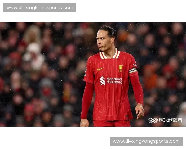 范戴克坦言队长责任重大 其指挥对利物浦防线至关重要